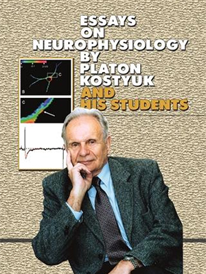 Essays on Neurophysiology by Platon Kostyuk and His Students